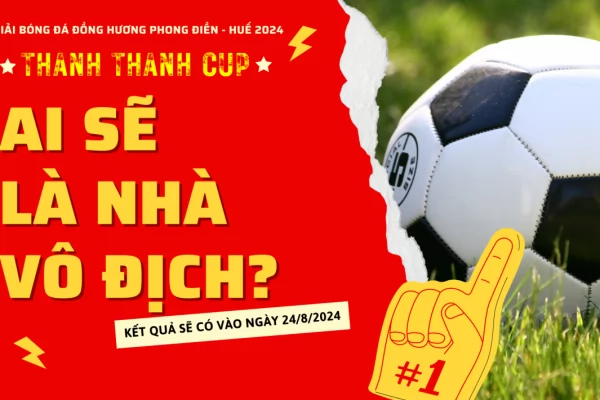 Thư mời và điều lệ giải bóng đá Đồng hương Phong Điền - Huế tranh Cúp Thanh Thanh 2024