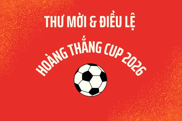 Thư mời và Điều lệ giải bóng đá ĐH Phong Điền - Huế lần 9 năm 2026 - HOÀNG THẮNG CUP 2026
