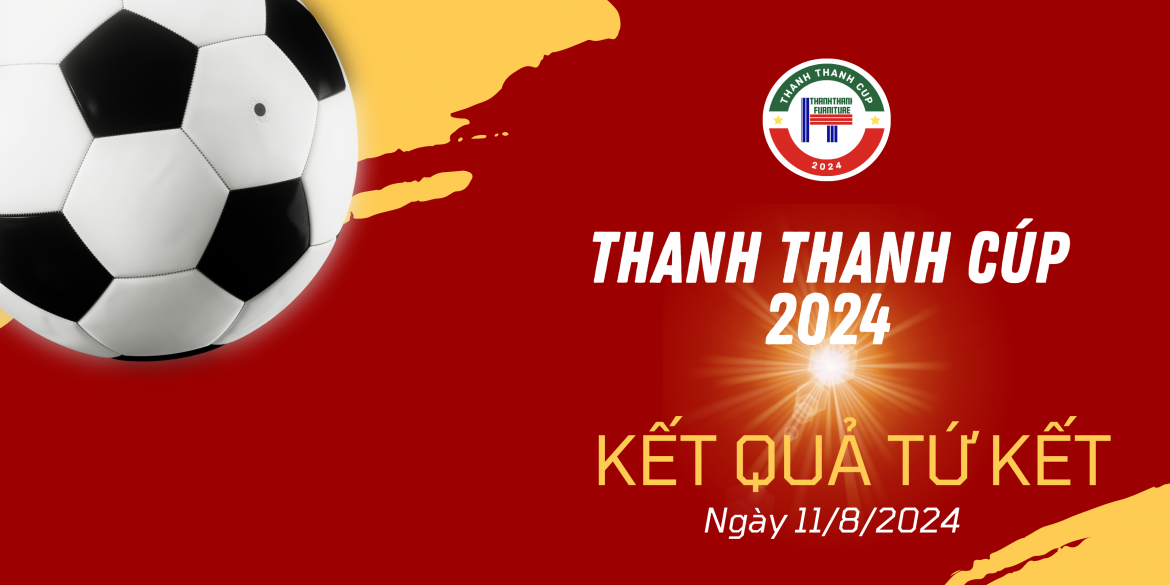 Kết quả thi đấu tứ kết Thanh Thanh Cúp 2024