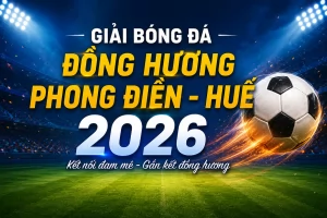 Giải bóng đá Đồng hương Phong Điền - Huế 2026: Hành trình nối dài tinh thần đoàn kết đồng hương